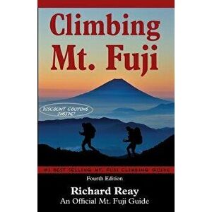 Climbing Mt. Fuji: A Complete Guidebook (4th Edition), Paperback - Richard Reay imagine