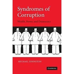 Syndromes of Corruption: Wealth, Power, and Democracy, Paperback - Michael Johnston imagine