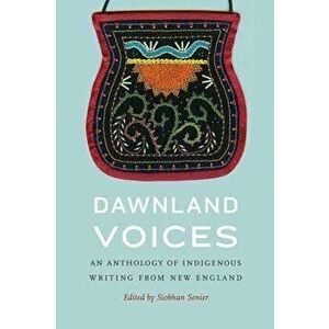 Dawnland Voices: An Anthology of Indigenous Writing from New England, Paperback - Siobhan Senier imagine