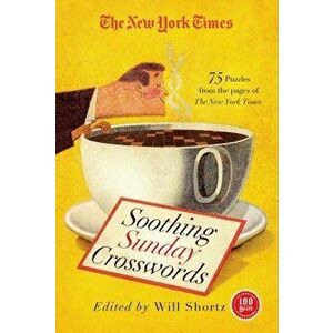 The New York Times Soothing Sunday Crosswords: 75 Puzzles from the Pages of the New York Times, Paperback - New York Times imagine