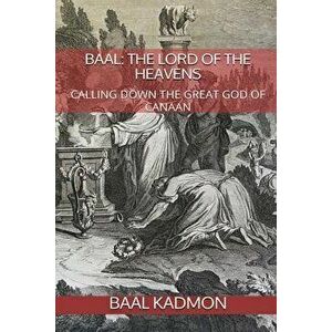 Baal: The Lord of the Heavens: Calling Down the Great God of Canaan, Paperback - Baal Kadmon imagine