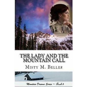 The Lady and the Mountain Call, Paperback - Misty M. Beller imagine