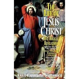 Life of Jesus Christ and Biblical Revelations, Volume 2, Paperback - Anne Catherine Emmerich imagine