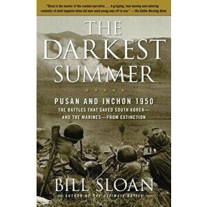 The Darkest Summer: Pusan and Inchon 1950: The Battles That Saved South Korea--And the Marines--From Extinction, Paperback - Bill Sloan imagine