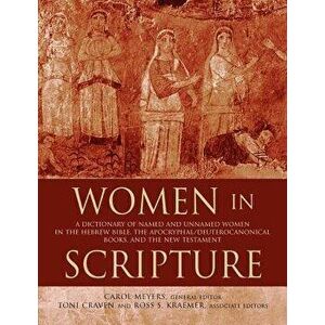 Women in Scripture: A Dictionary of Named and Unnamed Women in the Hebrew Bible, the Apocryphal/Deuterocanonical Books, and the New Testam - Carol Mey imagine