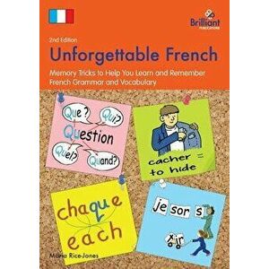Unforgettable French (2nd Edition): Memory Tricks to Help You Learn and Remember French Grammar and Vocabulary, Paperback - Maria Rice-Jones imagine