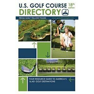 U.S. Golf Course Directory: Your Resource Guide to America's 16, 431 Golf Destinations, Paperback - Golf Yellow Pages imagine