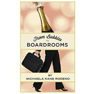 Bubbles to Boardrooms: Serendipitous Stories from Inside the Wine Business - Michaela Rodeno imagine