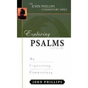 Exploring Psalms: An Expository Commentary, Hardcover - John Phillips imagine