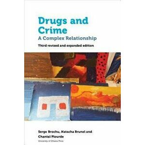 Drugs and Crime: A Complex Relationship. Third Revised and Expanded Edition, Paperback - Serge Brochu imagine