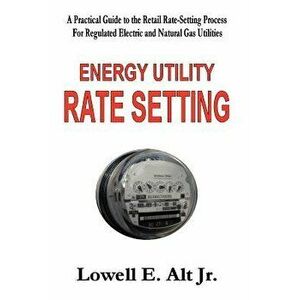 Energy Utility Rate Setting, Paperback - Lowell Alt imagine