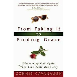 From Faking It to Finding Grace, Paperback - Connie Cavanaugh imagine
