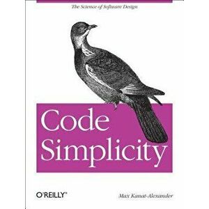 Code Simplicity: The Fundamentals of Software, Paperback - Max Kanat-Alexander imagine