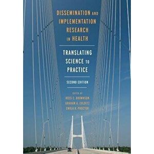 Dissemination and Implementation Research in Health: Translating Science to Practice, Hardcover - Ross C. Brownson imagine