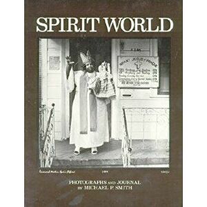 Spirit World: Pattern in the Expressive Folk Culture of New Orleans, Paperback - Michael Smith imagine
