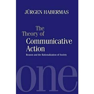 The Theory of Communicative Action: Reason and the Rationalization of Society, Volume 1, Paperback - Jurgen Habermas imagine