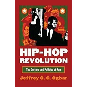 Hip-Hop Revolution: The Culture and Politics of Rap, Paperback - Jeffrey O. G. Ogbar imagine