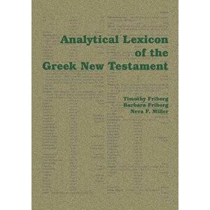 Analytical Lexicon of the Greek New Testament, Paperback - Timothy Friberg imagine
