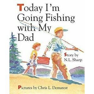 Today I'm Going Fishing with My Dad, Paperback - N. L. Sharp imagine