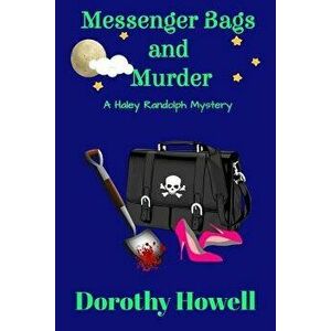 Messenger Bags and Murder (A Haley Randolph Mystery), Paperback - Dorothy Howell imagine