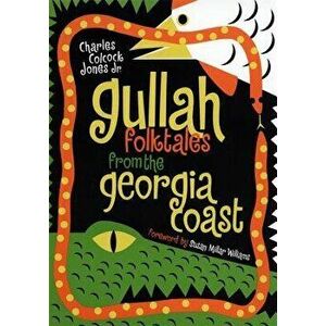 Gullah Folktales from the Georgia Coast, Paperback - Charles Colcock Jr. Jones imagine