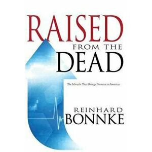 Raised from the Dead: The Miracle That Brings Promise to America, Paperback - Reinhard Bonnke imagine