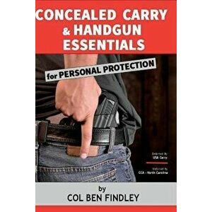 Concealed Carry & Handgun Essentials for Personal Protection, Paperback - Col Ben Findley imagine