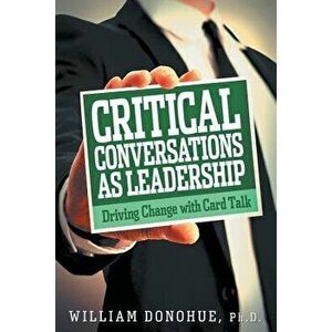 Critical Conversations as Leadership: Driving Change with Card Talk - William A. Donohue imagine