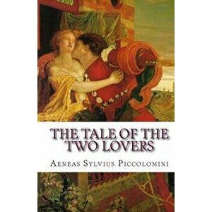The Tale of the Two Lovers, Paperback - Aeneas Sylvius Piccolomini imagine