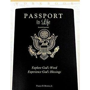 Passport to Life: Explore God's Word, Experience God's Blessings (Revised and Expanded), Paperback - Jr. France B. Brown imagine