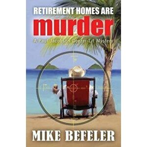 Retirement Homes Are Murder, Paperback - Mike Befeler imagine