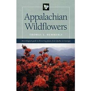 Appalachian Wildflowers, Paperback - Thomas E. Hemmerly imagine
