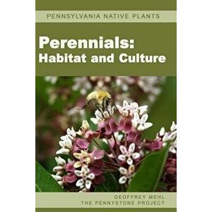 Pennsylvania Native Plants / Perennials: Habitat and Culture - Geoffrey L. Mehl imagine