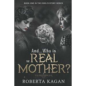 And...Who Is The Real Mother?: Book One, Paperback - Roberta Kagan imagine