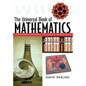 The Universal Book of Mathematics: From Abracadabra to Zeno's Paradoxes, Hardcover - David Darling imagine