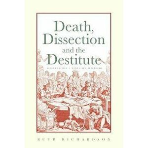 Death, Dissection and the Destitute, Paperback - Ruth Richardson imagine