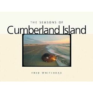 The Seasons of Cumberland Island, Hardcover - Fred Whitehead imagine