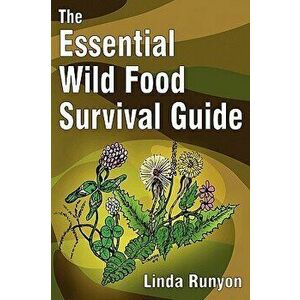 The Essential Wild Food Survival Guide, Paperback - Linda Runyon imagine