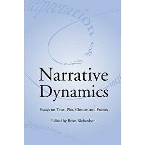 Narrative Dynamics: Essays on Time, Plot, Closure, and Frame, Paperback - Brian Richardson imagine
