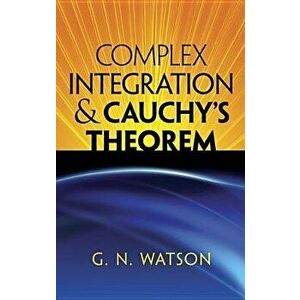 Complex Integration & Cauchy's Theorem, Paperback - G. N. Watson imagine