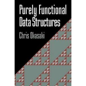 Purely Functional Data Structures, Paperback - Chris Okasaki imagine