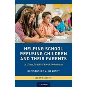 Helping School Refusing Children and Their Parents: A Guide for School-Based Professionals, Paperback - Christopher A. Kearney imagine