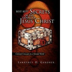 Best Kept Secrets of the Gospel of Jesus Christ, Paperback - Lawrence D. Gardner imagine