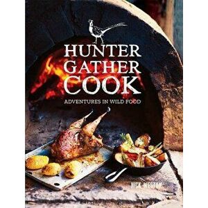 Hunter Gather Cook: Adventures in Wild Food, Hardcover - Nick Weston imagine