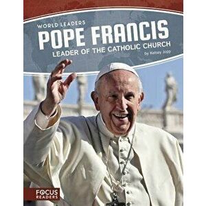 Pope Francis: Leader of the Catholic Church, Paperback - Kelsey Jopp imagine