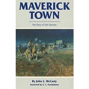 Maverick Town: The Story of Old Tascosa, Paperback - John L. McCarty imagine
