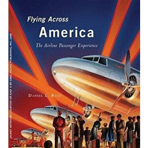 Flying Across America, Hardcover - Daniel L. Rust imagine