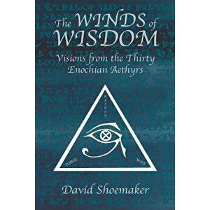 The Winds of Wisdom: Visions from the Thirty Enochian Aethyrs, Paperback - David Shoemaker imagine