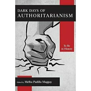 Dark Days of Authoritarianism: To Be in History, Paperback - Melba Padilla Maggay imagine