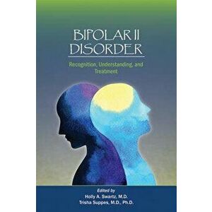 Bipolar II Disorder: Recognition, Understanding, and Treatment, Paperback - Holly A. Swartz imagine